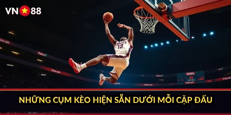Những cụm kèo hiện sẵn dưới mỗi cặp đấu