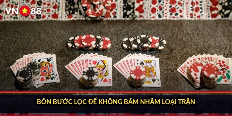 Bốn bước lọc để không bấm nhầm loại trận