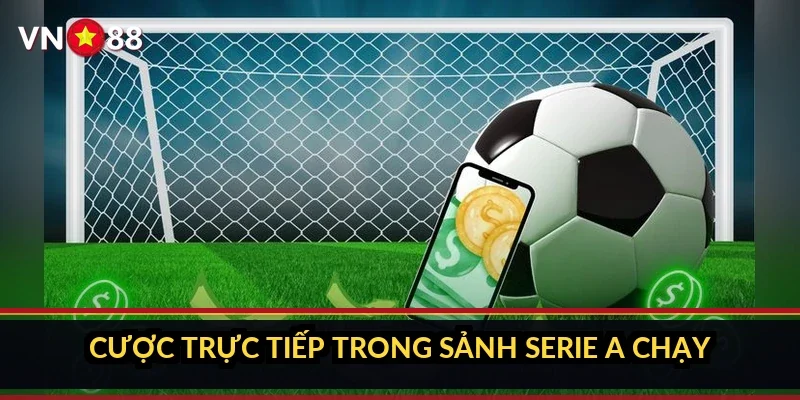 Cá cược Serie A Ý VN88: sảnh giải Ý có gì và tìm trận ra sao 4 Cược trực tiếp trong sảnh Serie A chạy thế nào